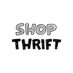 Handdrawn lettering inscription Shop Thrift for ecology lifestyle print. Typographic phrase meaning sustainable consumption and economy. Green message for t-shirt, apparel, poster, web site, tote bag