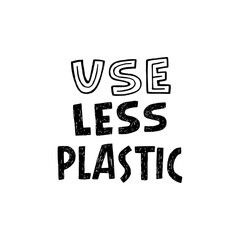 Lettering phrase Use Less Plastic by black and white block letters. Hand drawn typography inscription calling for consume natural or nondisposable and reusable materials. For eco products, tote bag