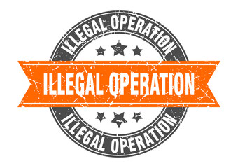 illegal operation round stamp with ribbon. label sign