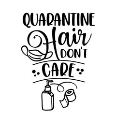 Quarantine hair, I dont care - Funny coronavirus (2019-ncov) - quote, antidepressant lettering phrase. Coronavirus get well concept with humor.