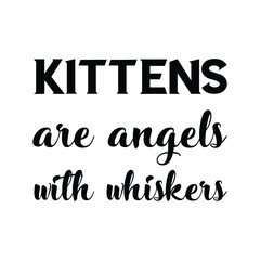 Kittens are angels with whiskers. Vector Quote
