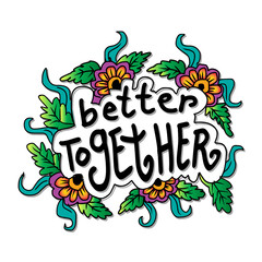 Fototapeta na wymiar Better Together, hand lettering. For fashionable shirts, posters, gifts or other printing machines.