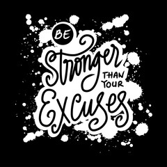 Be stronger than your excuses. Motivational quote lettering typography.