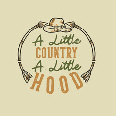 vintage slogan typography a little country a little hood for t shirt design