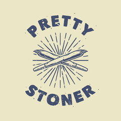vintage slogan typography pretty stoner for t shirt design