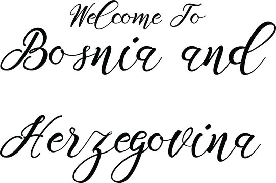 Welcome To Bosnia and Herzegovina Handwritten Font Calligraphy Black Color Text 
on White Background