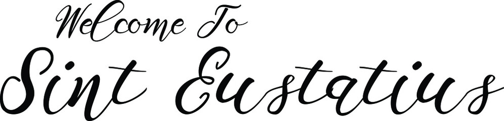 Welcome To Sint Eustatius Handwritten Font Calligraphy Black Color Text 
on White Background