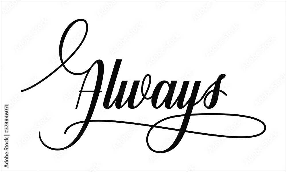 Poster always script calligraphy black text cursive typography words and phrase isolated on the white backg