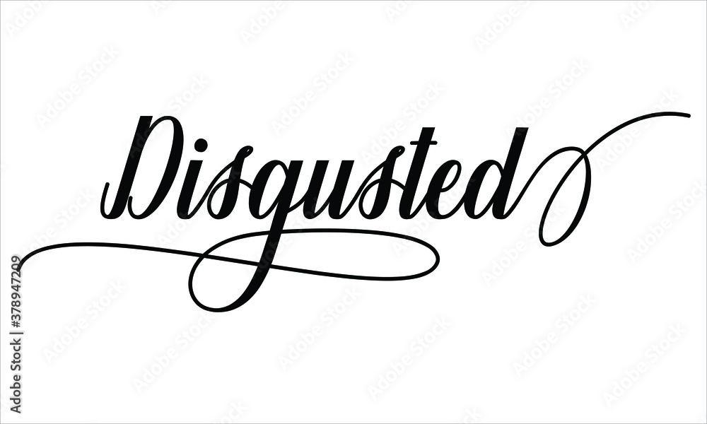 Poster disgusted script calligraphy black text cursive typography words and phrase isolated on the white ba