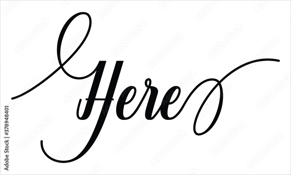 Poster here script calligraphy black text cursive typography words and phrase isolated on the white backgro