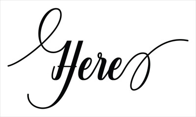 Here Script Calligraphy  Black text Cursive Typography words and phrase isolated on the White background 