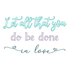 Let all that you do be done in love religious quote