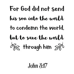 For God did not send his son into the world to condemn the world. Bible verse quote