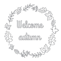 Vector autumn wreath with falling leaves: maples, oak, ash berry and text "Welcome autumn". Round frame made of hand drawn floral elements. Botanical frame isolated on white with lettering.