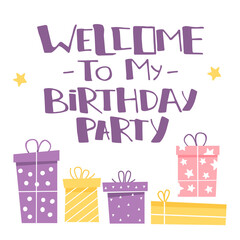 Gigt boxes and Inscription welcome to my birthday party. Lettering in cartoon style. Greeting card for birthday. Welcome sign for the party. Birthday invitation