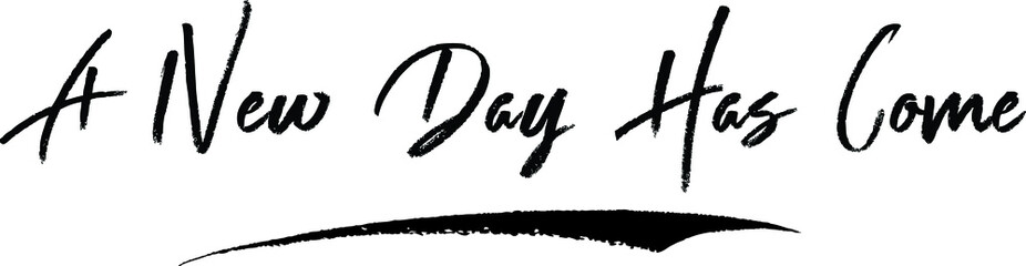 A New Day Has Come. Brush Calligraphy Handwritten Typography Text on
White Background
