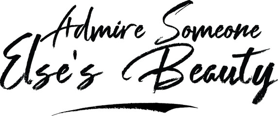 Admire Someone Else's Beauty Brush Calligraphy Handwritten Typography Text on
White Background