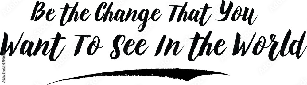 Fototapete be the change that you want to see in the world typography black color text on white background