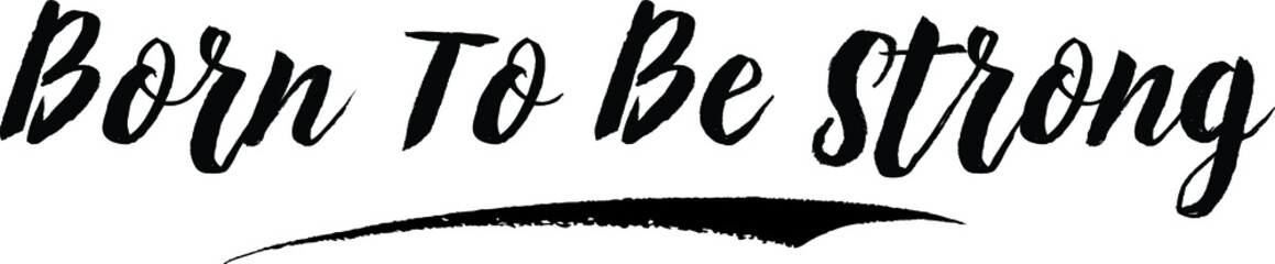 Born To Be Strong Typography Black Color Text On White Background
