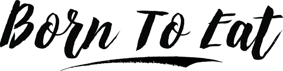 Born To Eat Typography Black Color Text On White Background