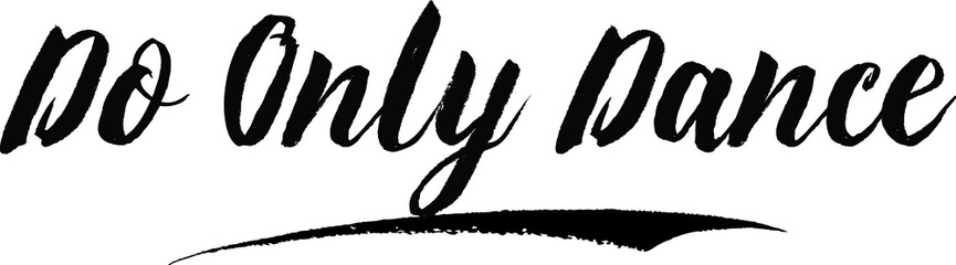 Obraz premium Do Only Dance Handwritten Font Calligraphy Black Color Text on White Background