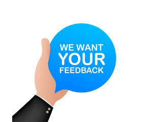 We want your feedback written on speech bubble. Advertising sign. Vector stock illustration.