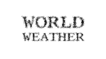 World Weather smoke text effect white isolated background. animated text effect with high visual impact. letter and text effect. 