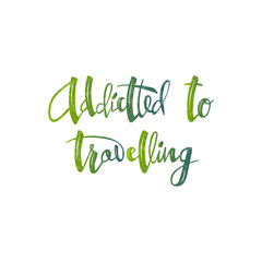 Vector illustration of addicted to travelling lettering for postcard, poster, clothes, advertisement design. Handwritten text for template, signage, billboard, printing. Brush pen writing.
