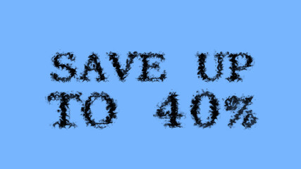 Save Up To 40% smoke text effect sky isolated background. animated text effect with high visual impact. letter and text effect. 