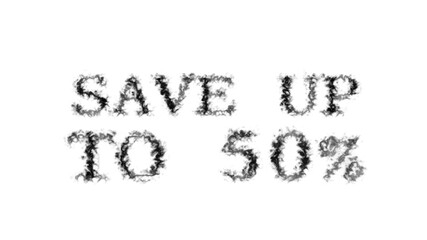 Save Up To 50% smoke text effect white isolated background. animated text effect with high visual impact. letter and text effect. 
