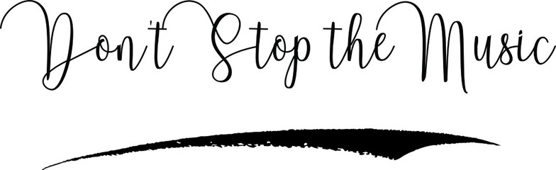 Don't Stop the Music Handwritten Font Calligraphy Black Color Text 
on White Background