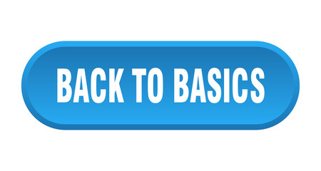 back to basics button. rounded sign on white background