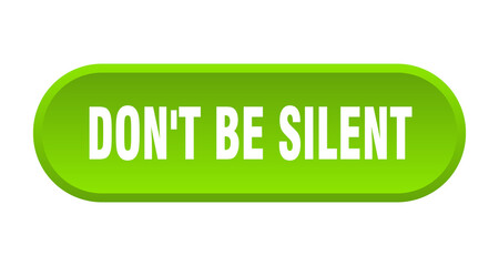 don't be silent button. rounded sign on white background