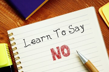 Financial concept meaning Learn To Say No with sign on the piece of paper.