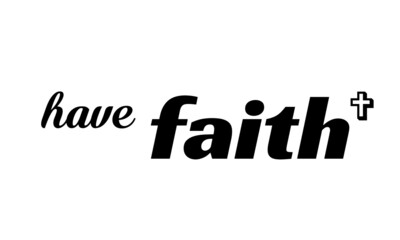 Have faith, Christian Faith, Typography for print or use as poster, card, flyer or T Shirt 