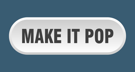 make it pop button. rounded sign on white background