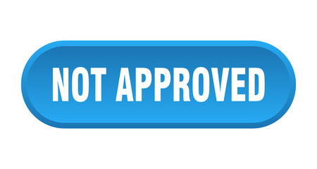 not approved button. rounded sign on white background