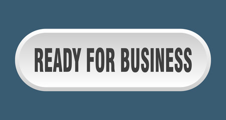 ready for business button. rounded sign on white background
