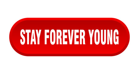 stay forever young button. rounded sign on white background