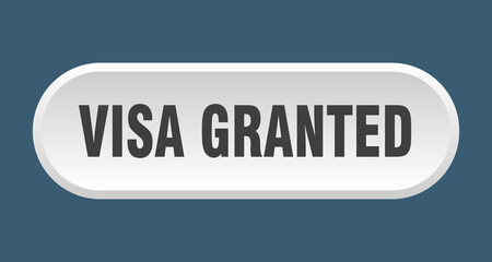 visa granted button. rounded sign on white background