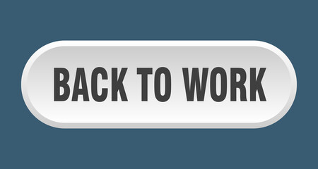 back to work button. rounded sign on white background