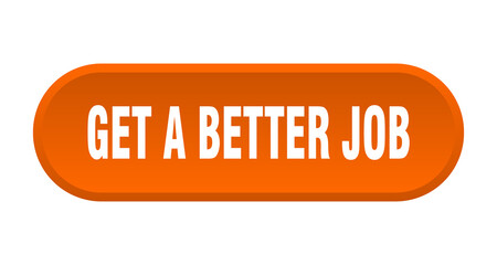 get a better job button. rounded sign on white background