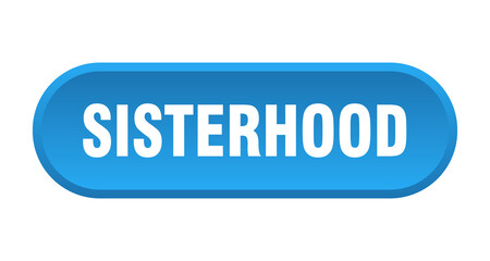 sisterhood button. rounded sign on white background