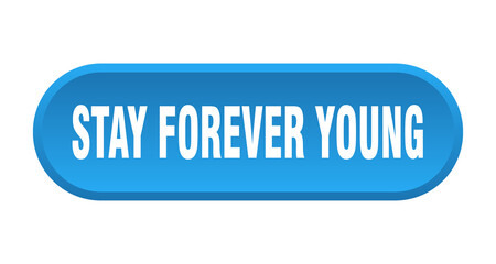 stay forever young button. rounded sign on white background