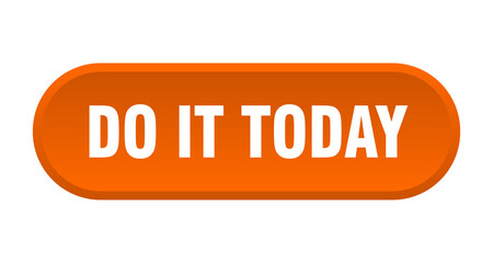 do it today button. rounded sign on white background