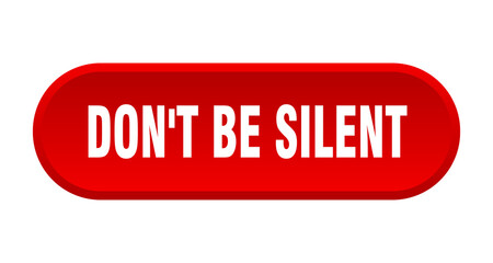 don't be silent button. rounded sign on white background