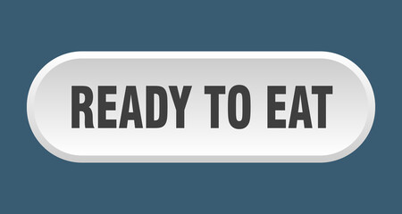ready to eat button. rounded sign on white background