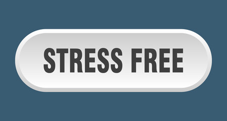 stress free button. rounded sign on white background