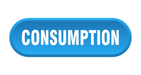 consumption button. rounded sign on white background