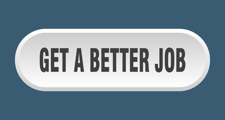 get a better job button. rounded sign on white background